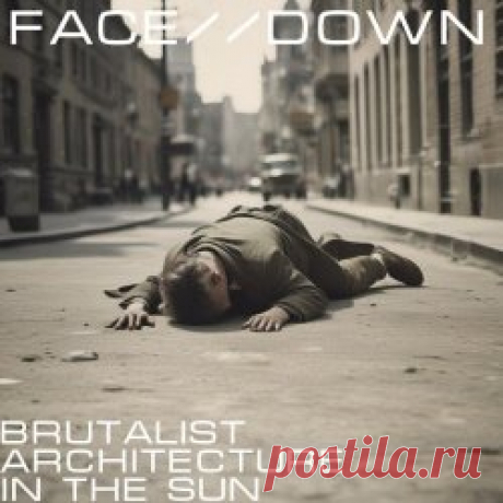 Brutalist Architecture In The Sun - Face / Down (2025) [Single] Artist: Brutalist Architecture In The Sun Album: Face / Down Year: 2025 Country: UK Style: Synthpop, Minimal Synth