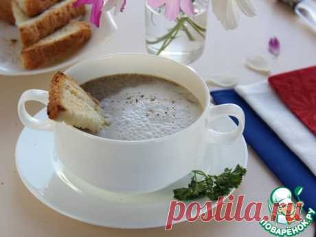 Грибной суп-капучино с воздушной сливочной пенкой - кулинарный рецепт