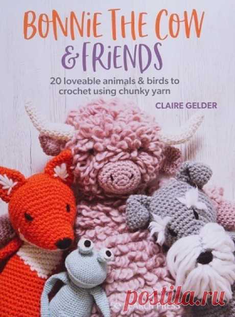 Bonnie the Cow &amp; Friends: 20 loveable animals &amp; birds to crochet using chunky yarn 2022