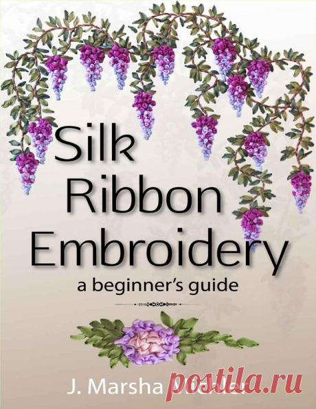 Silk Ribbon Embroidery: A Beginner Guide - Вышивка (разное) - Журналы по рукоделию - Страна рукоделия