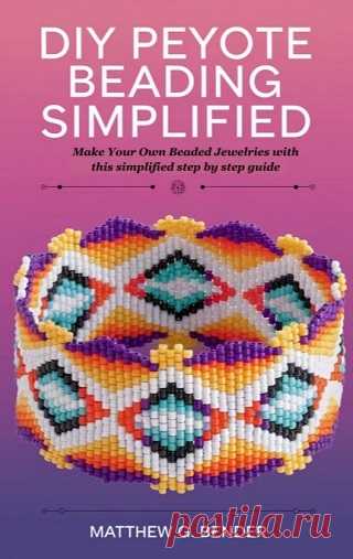 DIY Peyote Beading Simplified: Make Your Own Beaded Jewelries with this simplified step by step guide 2025