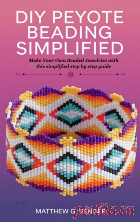 DIY Peyote Beading Simplified: Make Your Own Beaded Jewelries with this simplified step by step guide 2025