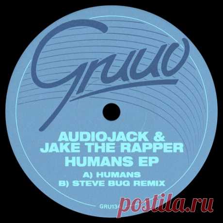 Audiojack, Jake The Rapper – Humans [GRU134] Sharing-DB.club