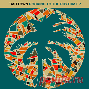 Easttown - Rocking To The Rhythm EP | 4DJsonline.com
