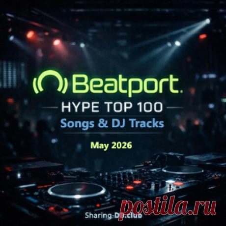 Beatport Hype Top 100 Songs &amp; DJ Tracks May 2026