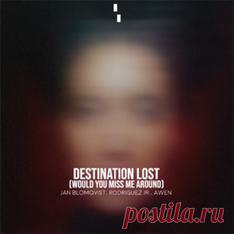 Jan Blomqvist, Rodriguez Jr., Awen - Destination Lost (Would You Miss Me Around) | 4DJsonline.com