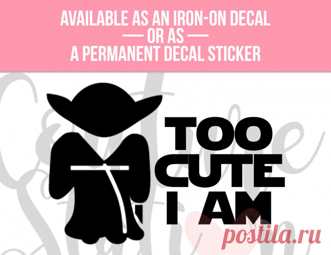 Star Wars Inspired Too Cute I Am Vinyl Decal Iron On Decal