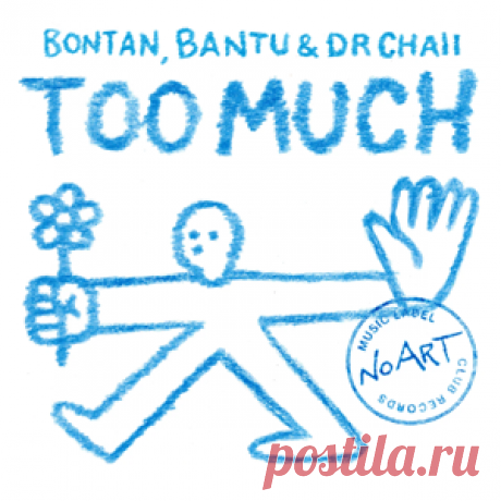 Bontan, Bantu, Dr. Chaii - Too Much | 4DJsonline.com