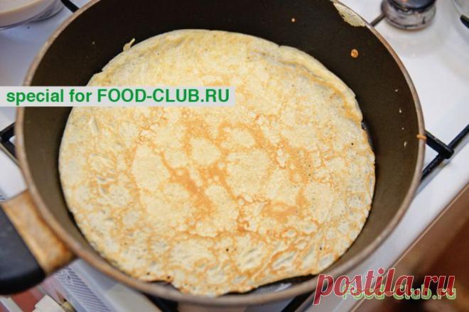 Как готовить блины / Полезные советы / Кулинарные рецепты - Фуд-клаб.ру