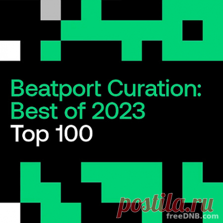 BEATPORT TOP 100 CURATION OF 2023 // 2024 - 8 February 2024 - EDM TITAN TORRENT UK ONLY BEST MP3 FOR FREE IN 320Kbps (Скачать Музыку бесплатно).