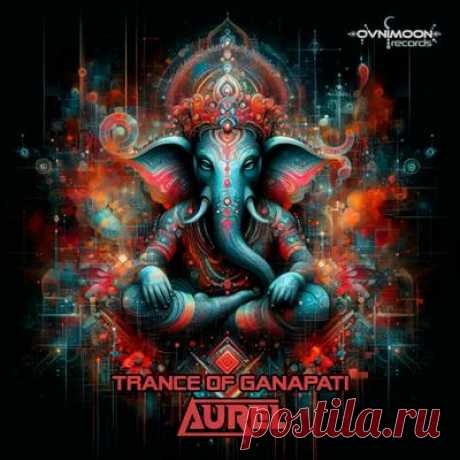 Aurel (PSY) - Trance Of Ganapati
