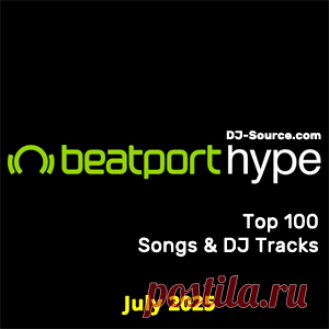 Beatport Hype Top 100 Songs & DJ Tracks July 2025 - DJ-Source.com