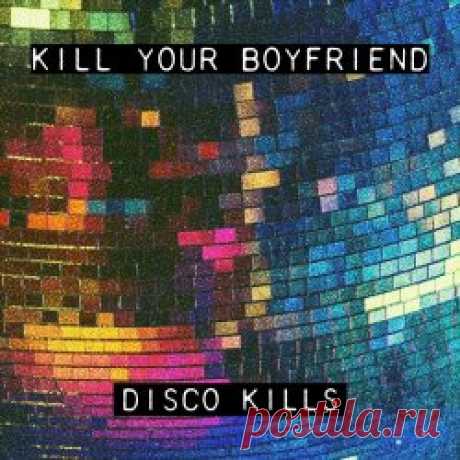 Kill Your Boyfriend - Disco Kills (2025) [EP] Artist: Kill Your Boyfriend Album: Disco Kills Year: 2025 Country: Italy Style: Post-Punk, Shoegaze, No Wave