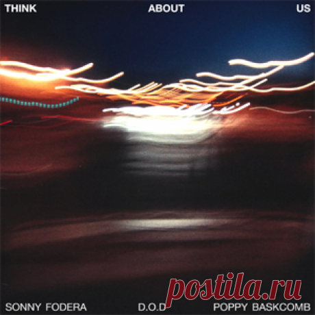 Sonny Fodera, D.O.D, Poppy Baskcomb - Think About Us (Extended Mix) | 4DJsonline.com