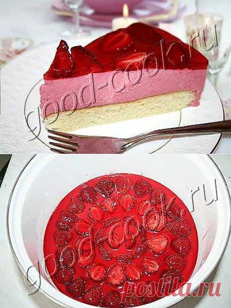 Хорошая кухня - торт с клубничным муссом и желе. Кулинарная книга рецептов. Салаты, выпечка.