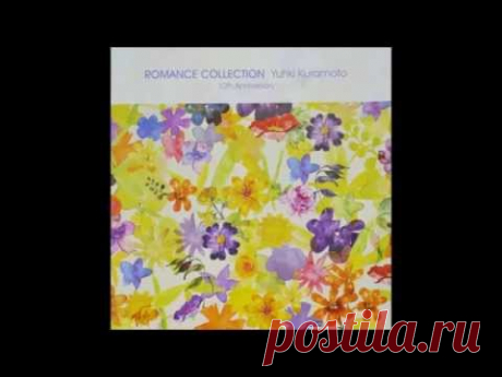 Romance Collection 10th Anniversary - Yuhki Kuramoto (Full Album)