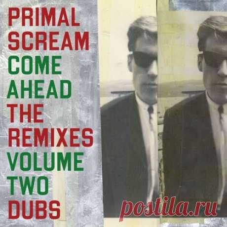 Download Primal Scream - Come Ahead - The Remixes Vol. 2 (Dubs) (2025) Primal Scream - Come Ahead - The Remixes Vol. 2
