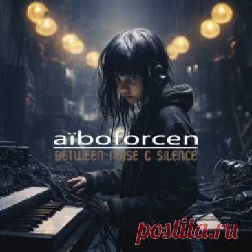 Aïboforcen - Between Noise And Silence (Limited Edition) (2024) [3CD] Artist: Aïboforcen Album: Between Noise And Silence (Limited Edition) Year: 2024 Country: Belgium Style: EBM, Industrial, Futurepop