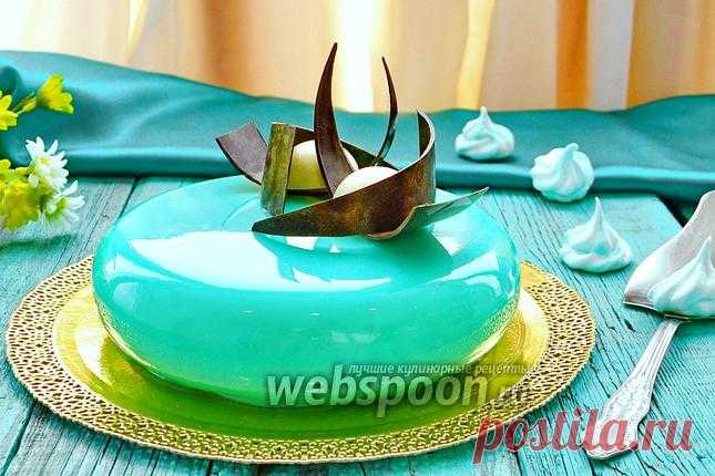 Муссовый торт с зеркальной глазурью рецепт с фото, как приготовить на Webspoon.ru