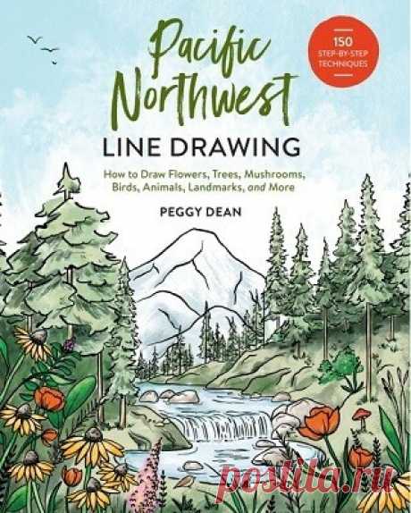 Pacific Northwest Line Drawing: How to Draw Flowers, Trees, Mushrooms, Birds, Animals, Landmarks, and More 2025
