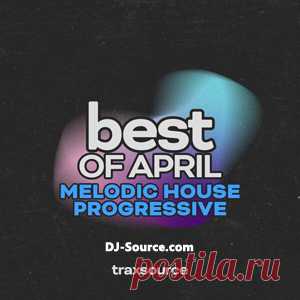 Traxsource Top 100 Melodic / Progressive House of April 2025 - DJ-Source.com