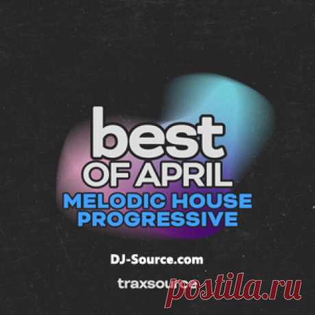 Traxsource Top 100 Melodic / Progressive House of April 2025 - DJ-Source.com