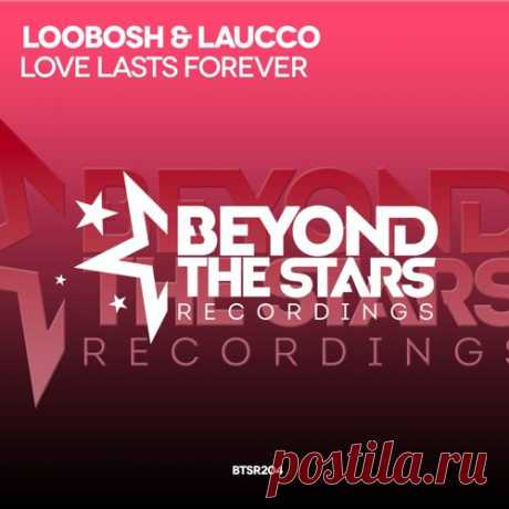 Loobosh &amp; Laucco - Love Lasts Forever (Original Emotional Mix) [Available 02.04.2018] by BeyondTheStarsRecordings | Beyond The Stars Recordings | Free Listening on SoundCloud