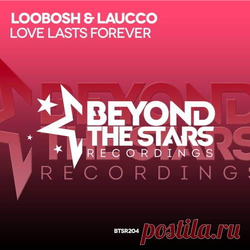 Loobosh & Laucco - Love Lasts Forever (Original Emotional Mix) [Available 02.04.2018] by BeyondTheStarsRecordings | Beyond The Stars Recordings | Free Listening on SoundCloud
