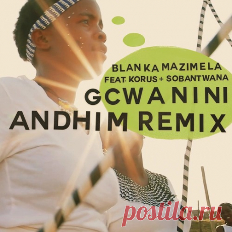 Blanka Mazimela feat. Korus &amp; Sobantwana – Gcwanini (Andhim Remix) [GPM728E] ✅ MP3 download