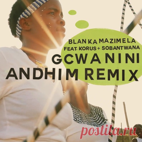 Blanka Mazimela feat. Korus & Sobantwana – Gcwanini (Andhim Remix) [GPM728E] ✅ MP3 download