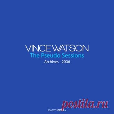 Vince Watson - Archives - The Pseudo Sessions [2025] free download mp3 music 320kbps