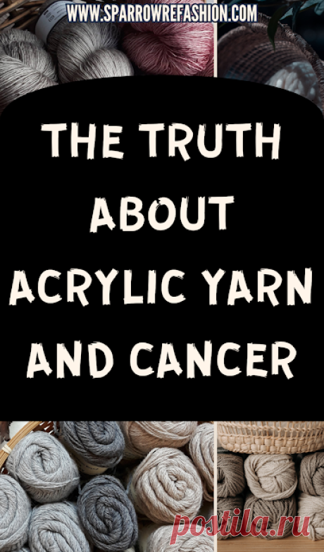 Why Acrylic Yarn Is Toxic: Is It Carcinogenic ? - Sparrow Refashion: A Blog for Sewing Lovers and DIY Enthusiasts