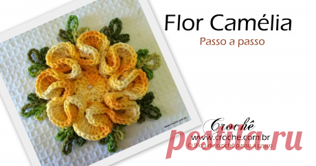 Flor camélia passo a passo | Croche.com.br
