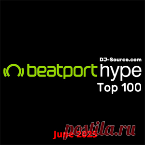 Beatport Hype Top 100 Songs & DJ Tracks June 2025 - DJ-Source.com