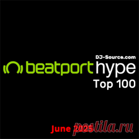 Beatport Hype Top 100 Songs &amp; DJ Tracks June 2025 - DJ-Source.com