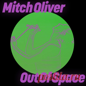 Mitch Oliver - Out Of Space | 4DJsonline.com