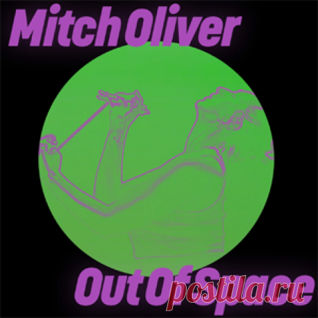 Mitch Oliver - Out Of Space | 4DJsonline.com