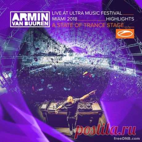 Armin van Buuren — Live at Ultra Music Festival Miami 2018 (Highlights) (A State Of Trance Stage) - 15 April 2022 - EDM TITAN TORRENT UK ONLY BEST MP3 FOR FREE IN 320Kbps (Скачать Музыку бесплатно).