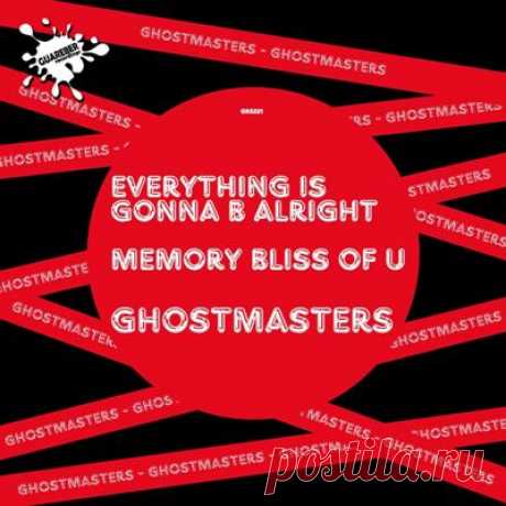 GhostMasters - Everything Is Gonna B Alright / Memory Bliss Of U