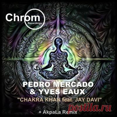 Pedro Mercado & Yves Eaux – Chakra Khan - FLAC Music