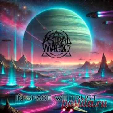 Download Astral Magic - In Space We Trust (2025) 24-Bit Astral Magic - In Space We Trust (2025) 24-Bit