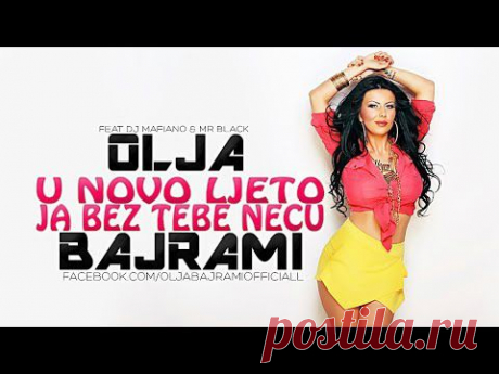 Olja Bajrami ft. Mr. Black &amp; DJ Mafiano - U Novo Ljeto Ja Bez Tebe Necu - (Audio 2014) HD