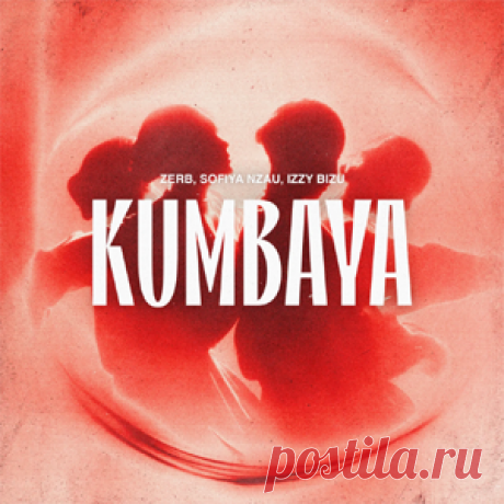 Zerb, Sofiya Nzau, Izzy Bizu - Kumbaya - Extended | 4DJsonline.com