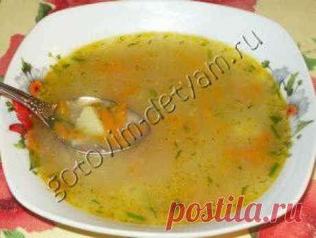 Картофельно-овсяный супчик | Готовим детям или Вкусные рецепты для малыша