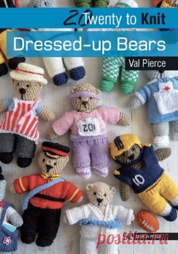 МИР  ПРЕКРАСЕН: 20 to Knit: Dressed-up Bears (Twenty to Make)
