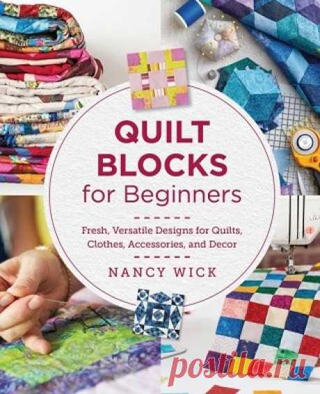 Quilt Blocks for Beginners: Fresh, Versatile Designs for Quilts, Clothes, Accessories, and Decor 2025