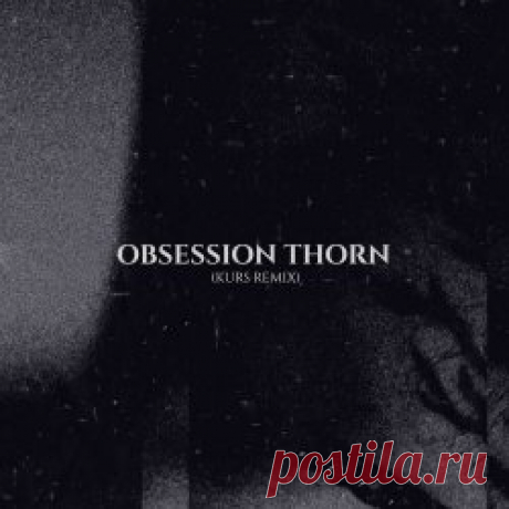 The Spoiled - Obsession Thorn (Kurs Remix) (2025) [Single] Artist: The Spoiled Album: Obsession Thorn (Kurs Remix) Year: 2025 Country: Italy Style: Coldwave, Darkwave