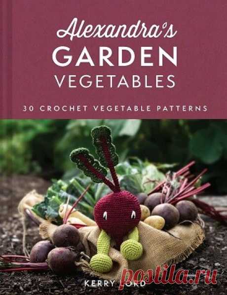 Alexandra's Garden Vegetables: 30 Crochet Vegetable Patterns 2023