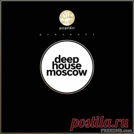 VA — GAZGOLDER CLUB PRESENTS: DEEP HOUSE MOSCOW EP [GAZ0013] - 28 June 2021 - EDM TITAN TORRENT UK ONLY BEST MP3 FOR FREE IN 320Kbps (Скачать Музыку бесплатно).