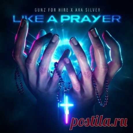 Gunz For Hire &amp; Ava Silver – Like A Prayer